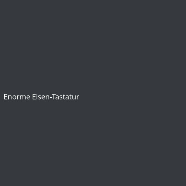 Enorme Eisen-Tastatur